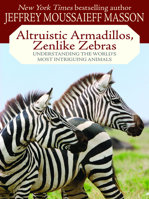 Title details for Altruistic Armadillos, Zenlike Zebras by Jeffrey Moussaeiff Masson - Available